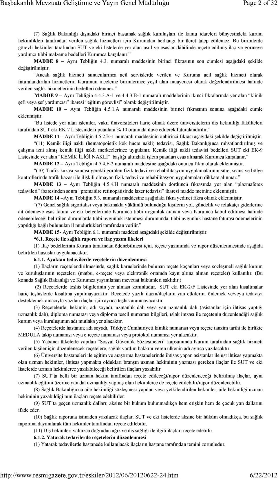 MADDE 8 Aynı Tebliğin 4.3. numaralı maddesinin birinci fıkrasının son cümlesi aşağıdaki şekilde değiştirilmiştir.