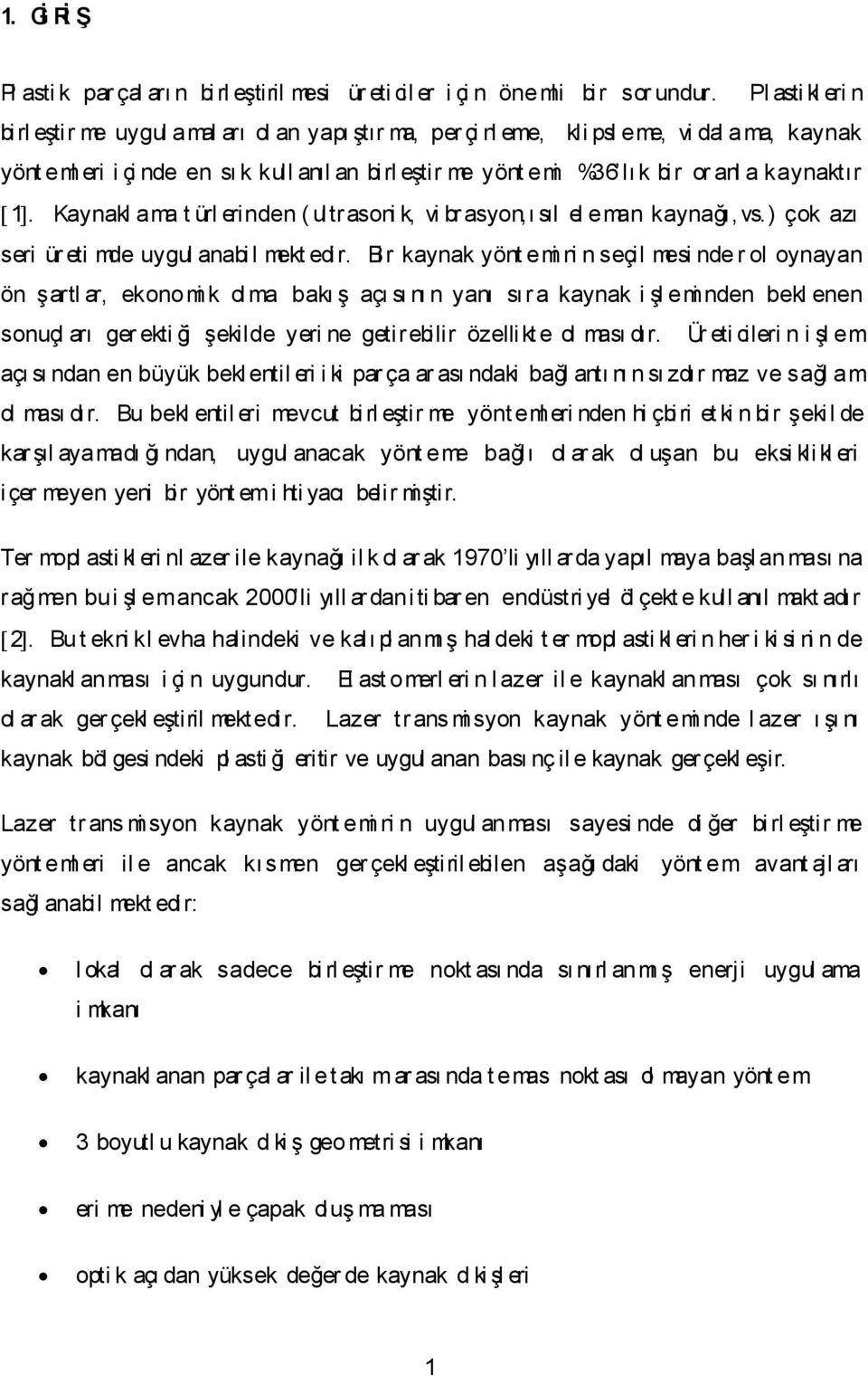 anl a kaynaktır 1. Kaynakl ama t ürl erinden ( ultrasoni k, vi br asyon,ı sıl el eman kaynağı, vs.) çok azı seri ür eti mde uygul anabi l mekt edir.