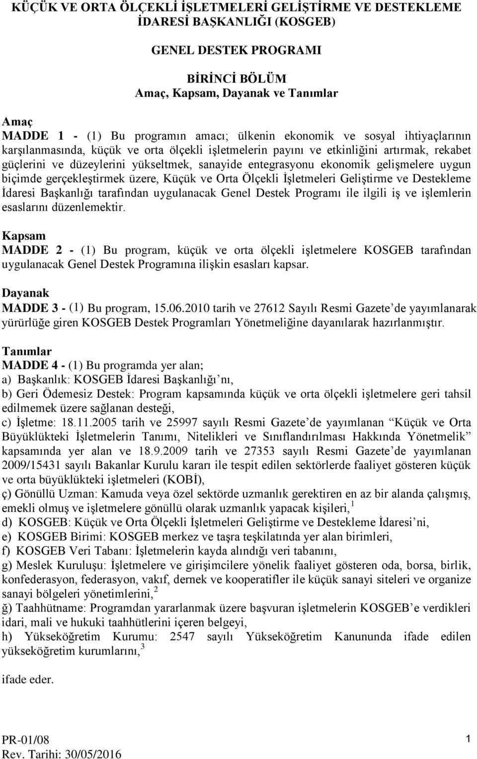 ekonomik gelişmelere uygun biçimde gerçekleştirmek üzere, Küçük ve Orta Ölçekli İşletmeleri Geliştirme ve Destekleme İdaresi Başkanlığı tarafından uygulanacak Genel Destek Programı ile ilgili iş ve