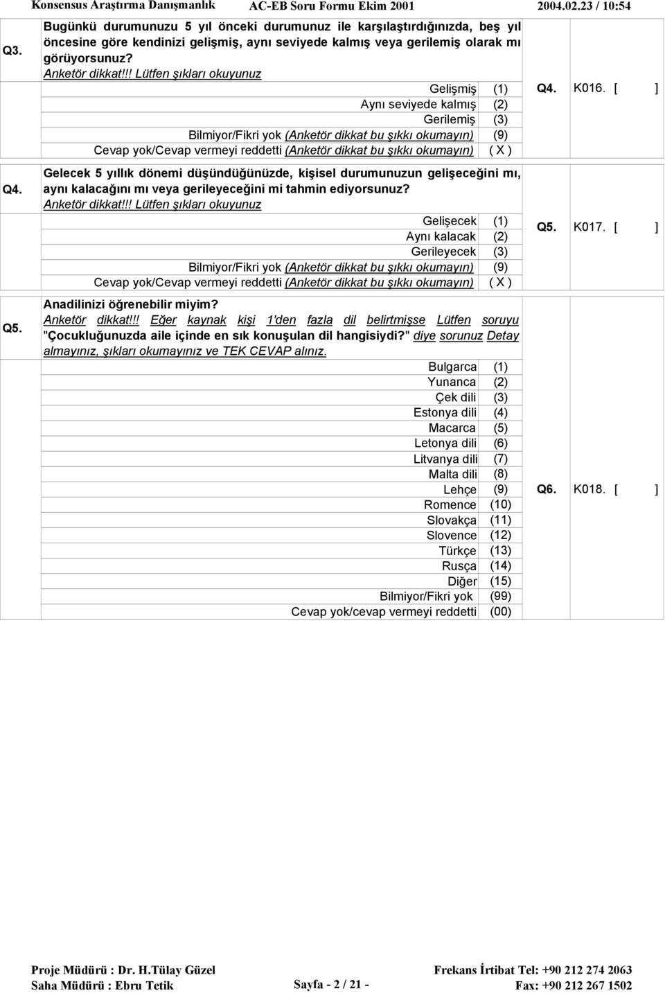 !! Lütfen şıkları okuyunuz Gelişmiş Q4. K016.