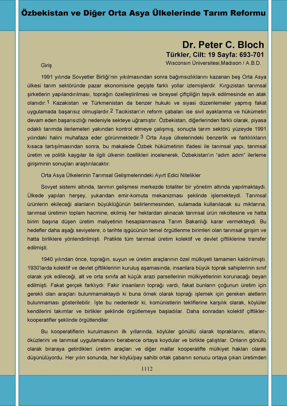 1 Kazakistan ve Türkmenistan da benzer hukuki ve siyasi düzenlemeler yapmıģ fakat uygulamada baģarısız olmuģlardır.