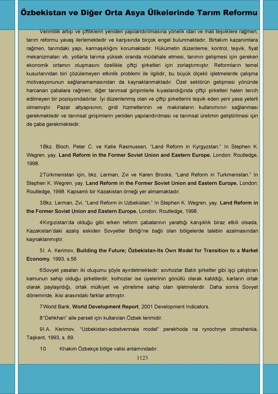 yollarla tarıma yüksek oranda müdahale etmesi, tarımın geliģmesi için gereken ekonomik ortamın oluģmasını özellikle çiftçi Ģirketleri için zorlaģtırmıģtır.