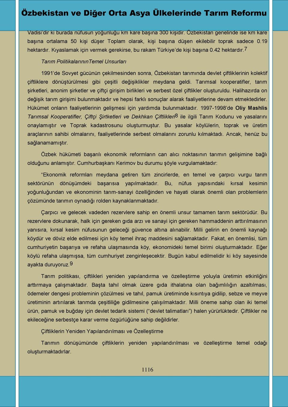 7 Tarım PolitikalarınınTemel Unsurları 1991 de Sovyet gücünün çekilmesinden sonra, Özbekistan tarımında devlet çiftliklerinin kolektif çiftliklere dönüģtürülmesi gibi çeģitli değiģiklikler meydana