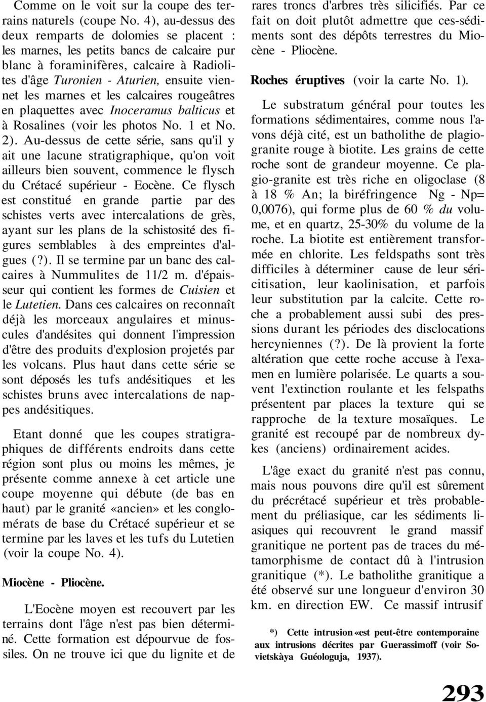 et les calcaires rougeâtres en plaquettes avec Inoceramus balticus et à Rosalines (voir les photos No. 1 et No. 2).