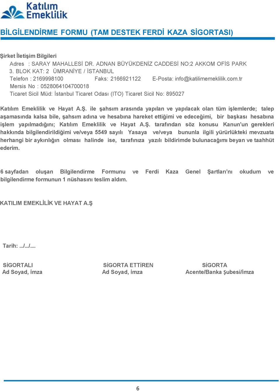 tr Mersis No : 0528064104700018 Ticaret Sicil Müd: İstanbul Ticaret Odası (ITO) Ticaret Sicil No: 895027 Katılım Emeklilik ve Hayat A.Ş.