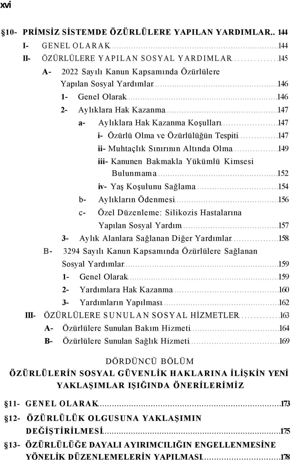 Aylıklara Hak Kazanma Koşulları 147 i- Özürlü Olma ve Özürlülüğün Tespiti 147 ii- Muhtaçlık Sınırının Altında Olma 149 iii- Kanunen Bakmakla Yükümlü Kimsesi Bulunmama 152 iv- Yaş Koşulunu Sağlama 154