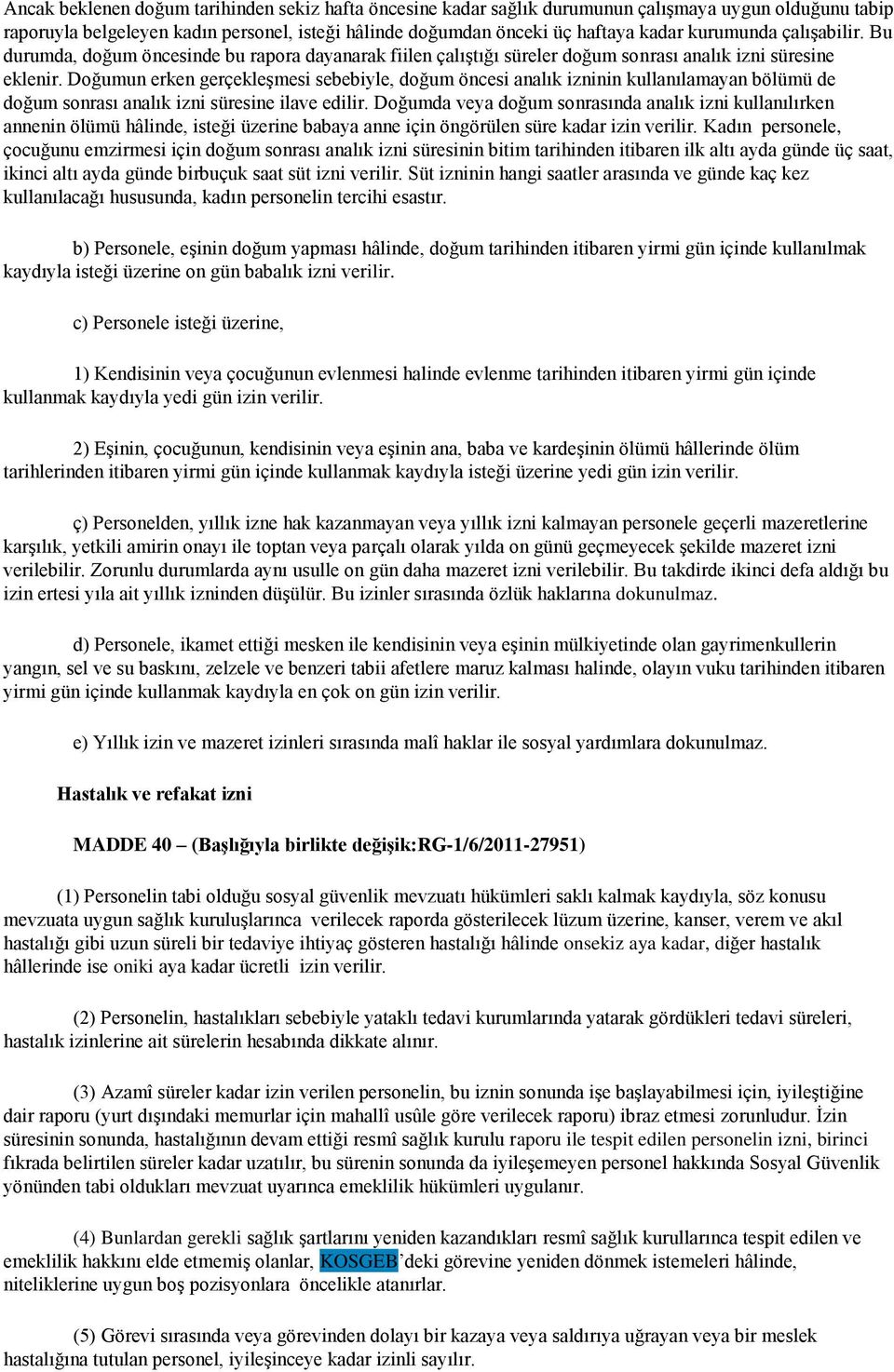 Doğumun erken gerçekleşmesi sebebiyle, doğum öncesi analık izninin kullanılamayan bölümü de doğum sonrası analık izni süresine ilave edilir.