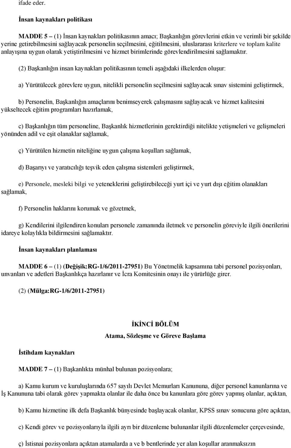 eğitilmesini, uluslararası kriterlere ve toplam kalite anlayışına uygun olarak yetiştirilmesini ve hizmet birimlerinde görevlendirilmesini sağlamaktır.