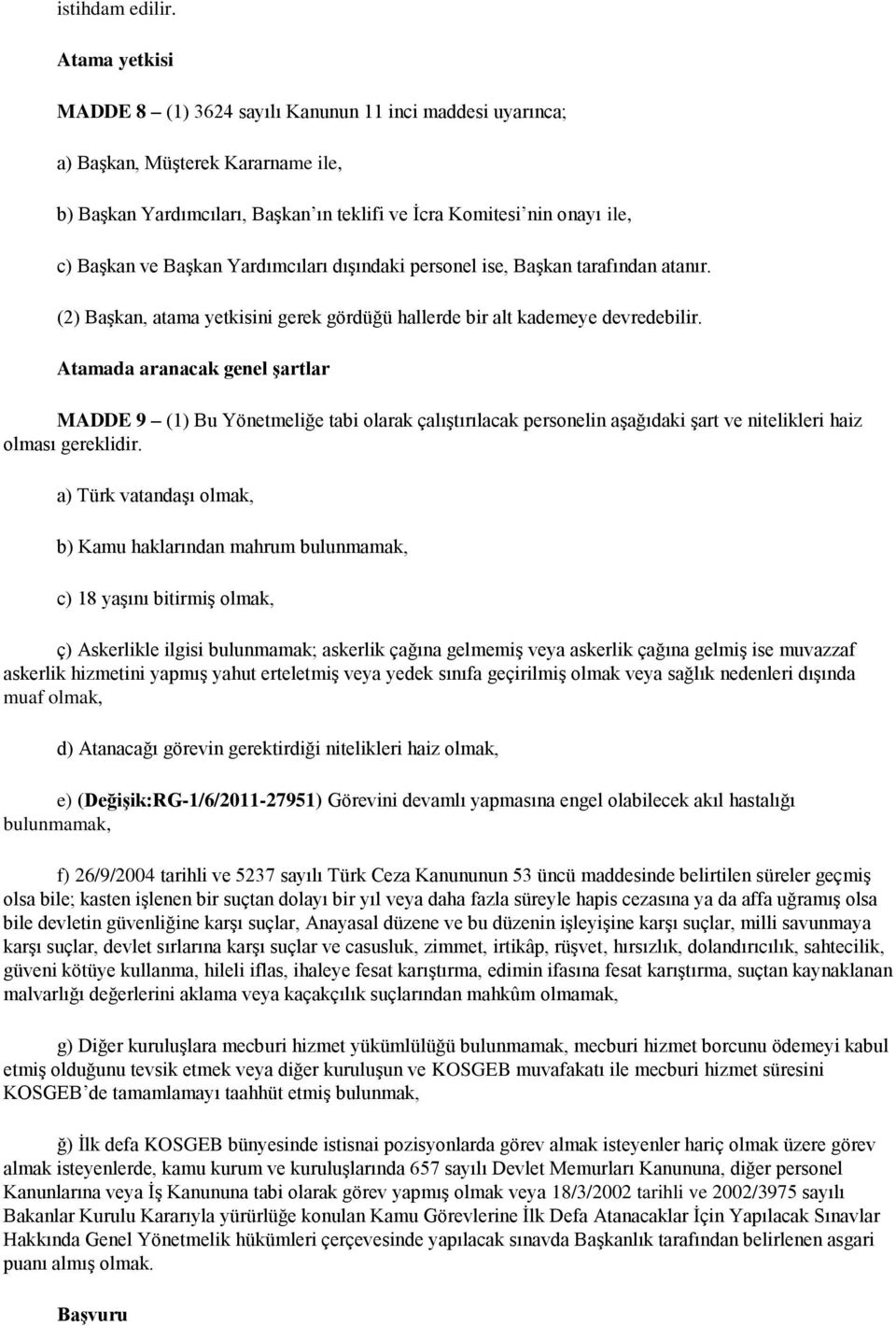 Başkan Yardımcıları dışındaki personel ise, Başkan tarafından atanır. (2) Başkan, atama yetkisini gerek gördüğü hallerde bir alt kademeye devredebilir.