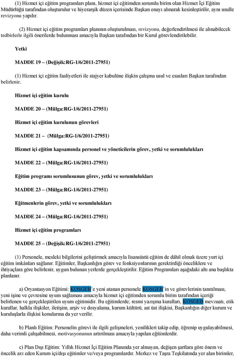 (2) Hizmet içi eğitim programları planının oluşturulması, revizyonu, değerlendirilmesi ile alınabilecek tedbirlerle ilgili önerilerde bulunması amacıyla Başkan tarafından bir Kurul