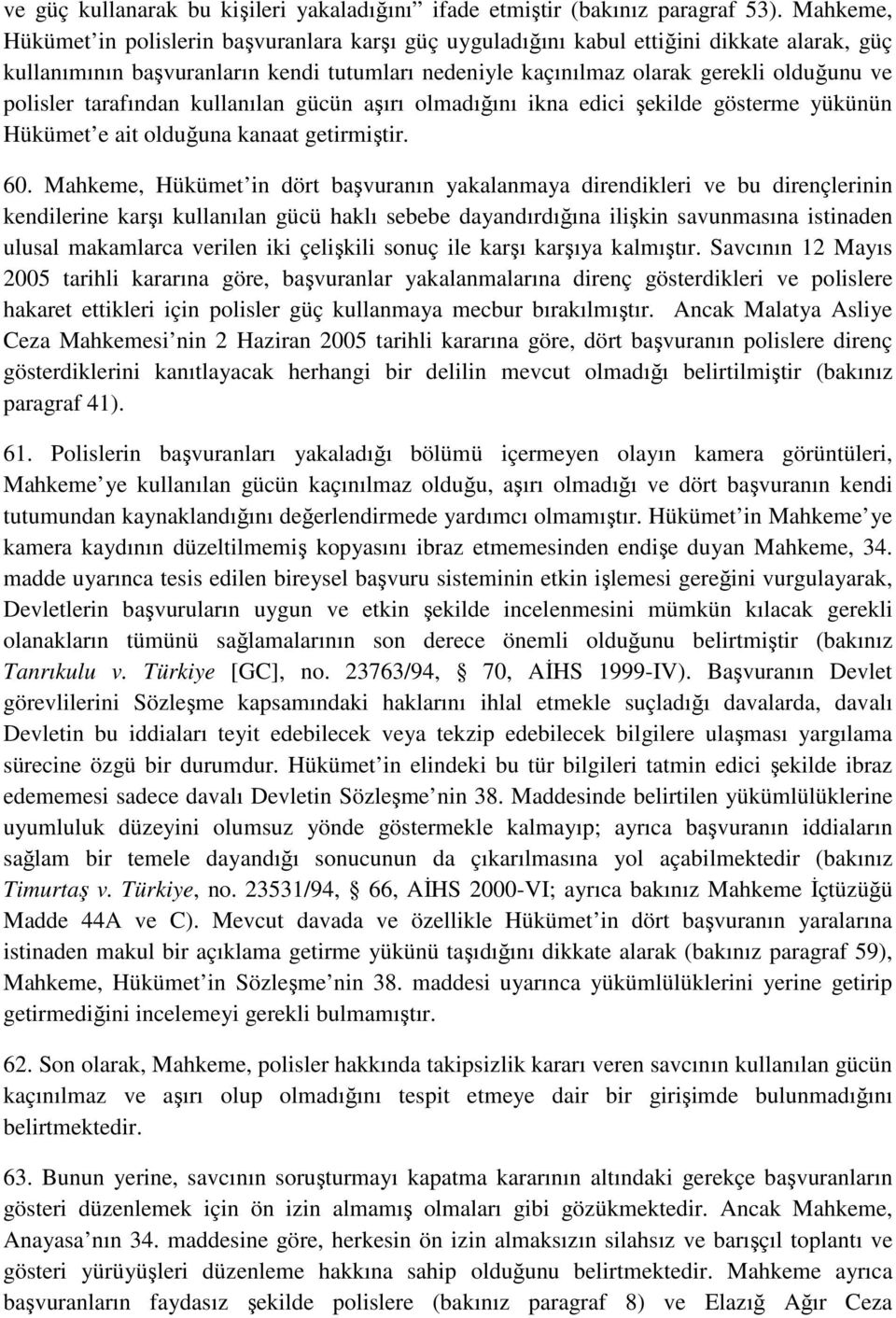 polisler tarafından kullanılan gücün aşırı olmadığını ikna edici şekilde gösterme yükünün Hükümet e ait olduğuna kanaat getirmiştir. 60.