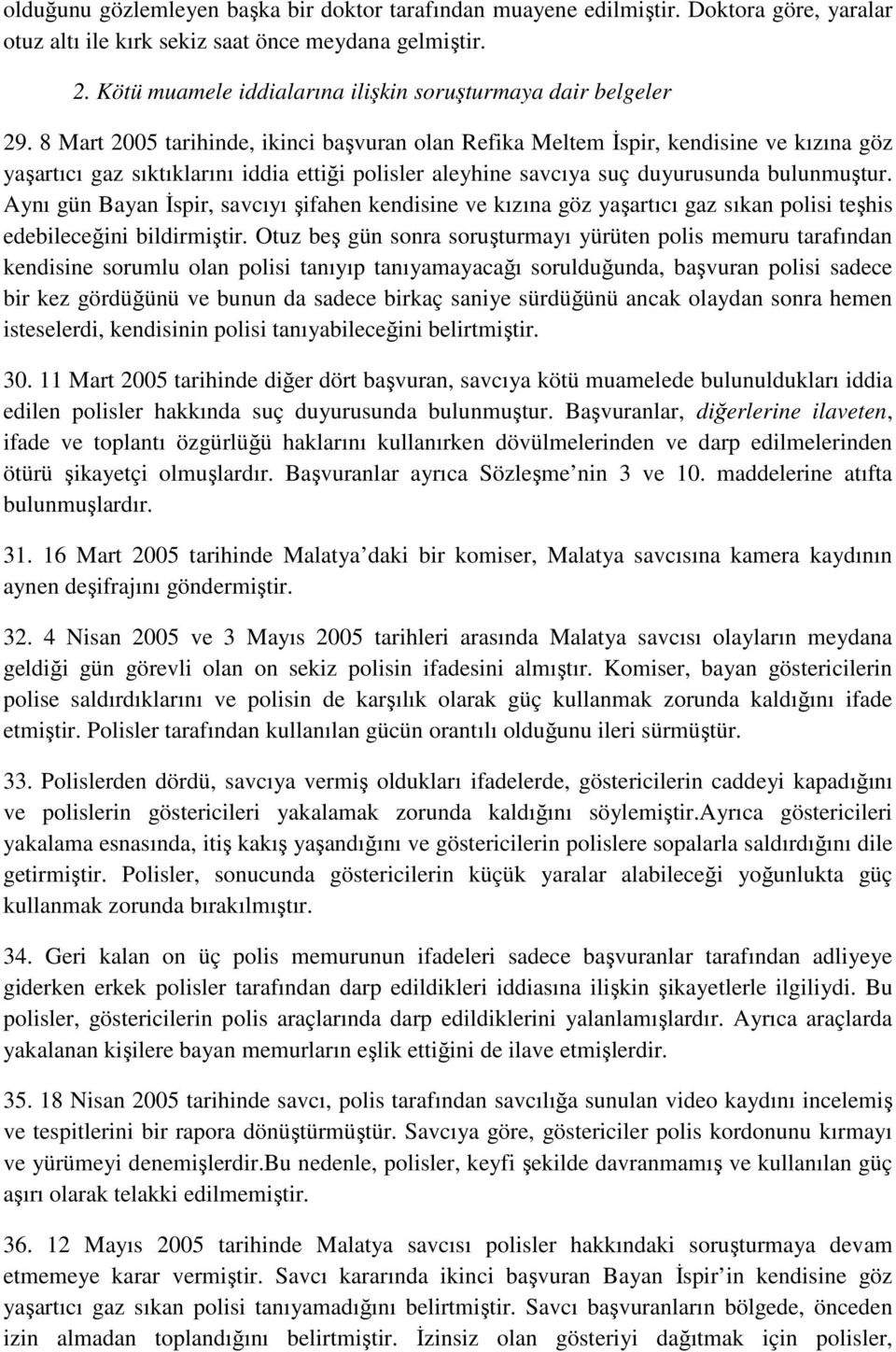 8 Mart 2005 tarihinde, ikinci başvuran olan Refika Meltem Đspir, kendisine ve kızına göz yaşartıcı gaz sıktıklarını iddia ettiği polisler aleyhine savcıya suç duyurusunda bulunmuştur.