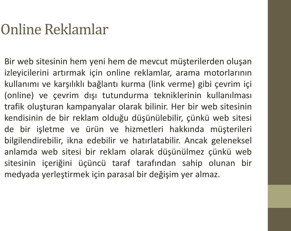 Her bir web sitesinin kendisinin de bir reklam olduğu düşünülebilir, çünkü web sitesi de bir işletme ve ürün ve hizmetleri hakkında müşterileri bilgilendirebilir, ikna edebilir