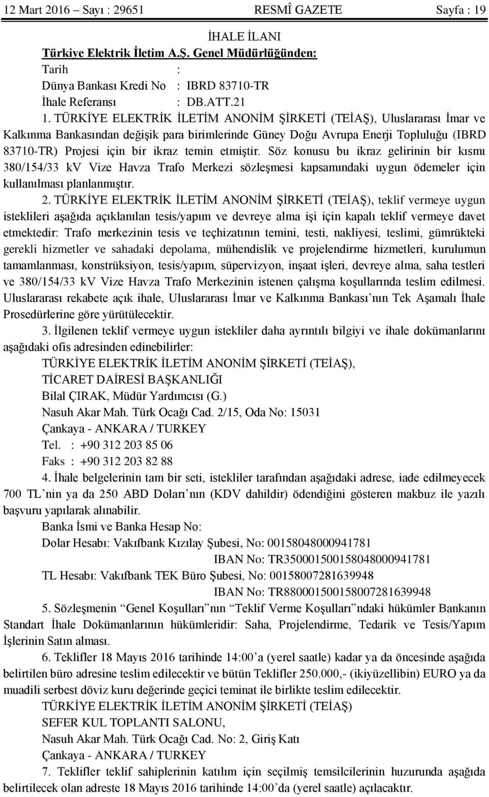 etmiģtir. Söz konusu bu ikraz gelirinin bir kısmı 380/154/33 kv Vize Havza Trafo Merkezi sözleģmesi kapsamındaki uygun ödemeler için kullanılması planlanmıģtır. 2.