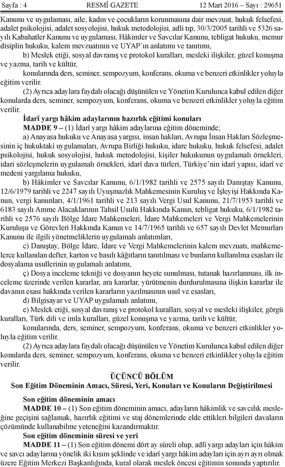 Meslek etiği, sosyal davranış ve protokol kuralları, mesleki ilişkiler, güzel konuşma ve yazma, tarih ve kültür, konularında ders, seminer, sempozyum, konferans, okuma ve benzeri etkinlikler yoluyla