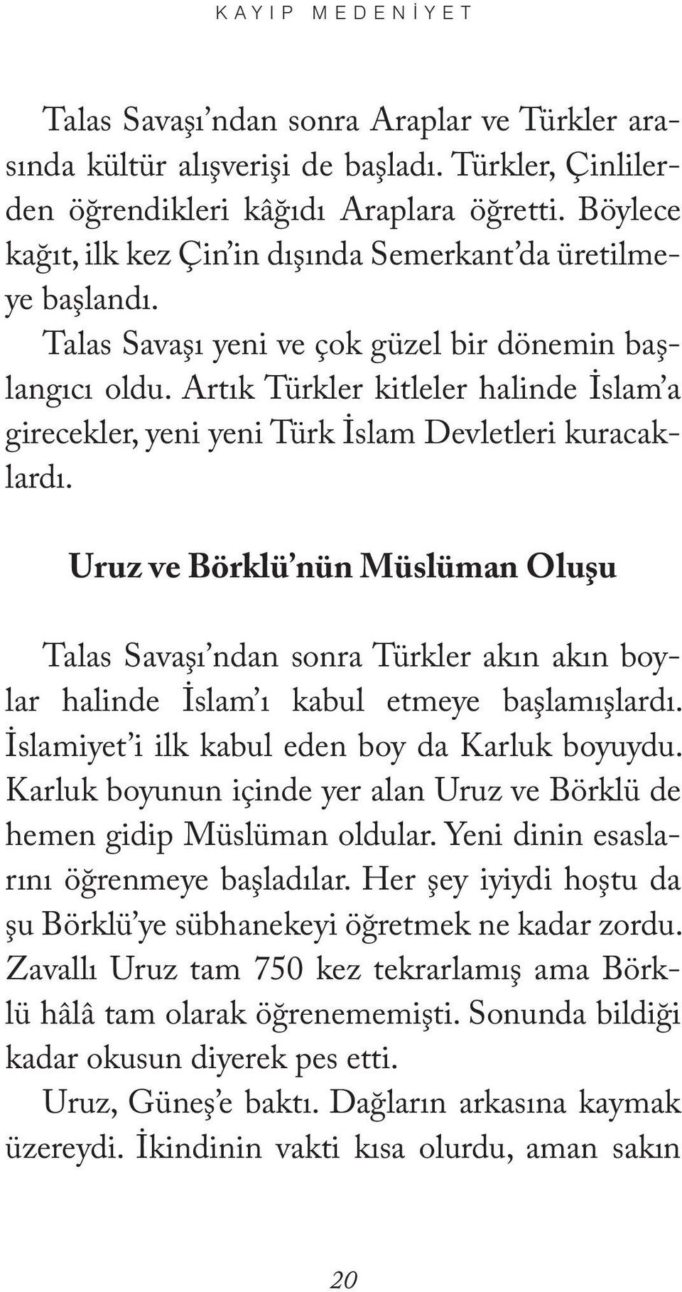 Artık Türkler kitleler halinde İslam a girecekler, yeni yeni Türk İslam Devletleri kuracaklardı.