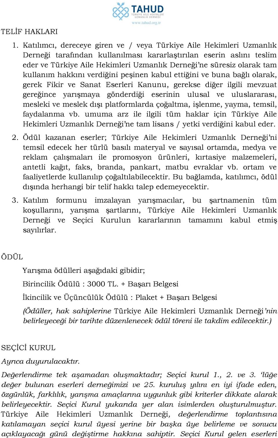 olarak tam kullanım hakkını verdiğini peşinen kabul ettiğini ve buna bağlı olarak, gerek Fikir ve Sanat Eserleri Kanunu, gerekse diğer ilgili mevzuat gereğince yarışmaya gönderdiği eserinin ulusal ve