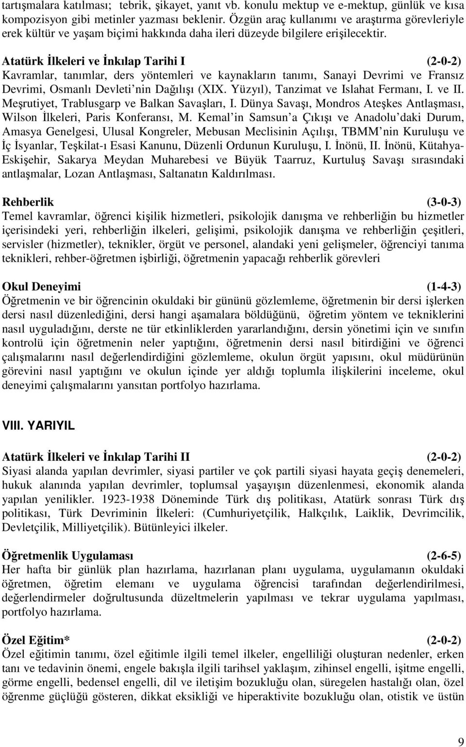 Atatürk İlkeleri ve İnkılap Tarihi I (2-0-2) Kavramlar, tanımlar, ders yöntemleri ve kaynakların tanımı, Sanayi Devrimi ve Fransız Devrimi, Osmanlı Devleti nin Dağılışı (XIX.