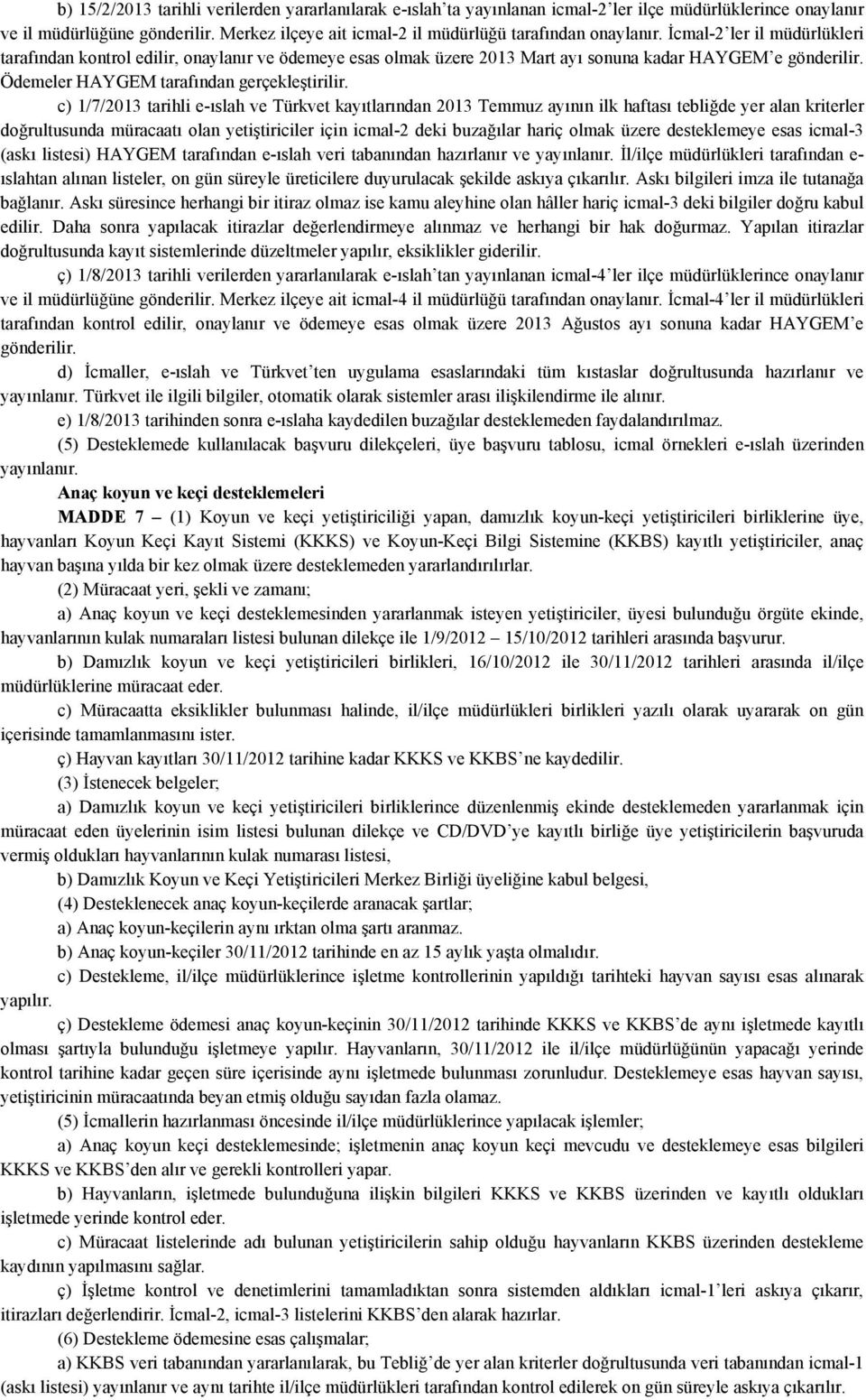 İcmal-2 ler il müdürlükleri tarafından kontrol edilir, onaylanır ve ödemeye esas olmak üzere 2013 Mart ayı sonuna kadar HAYGEM e gönderilir. Ödemeler HAYGEM tarafından gerçekleştirilir.