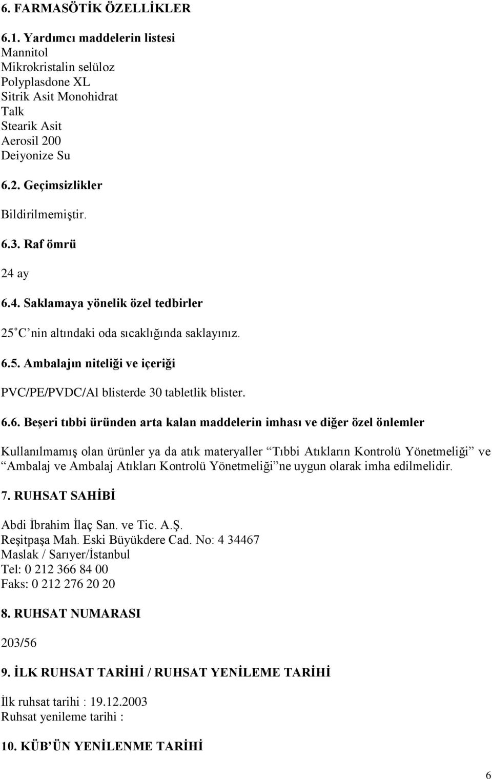 tıbbi üründen arta kalan maddelerin imhası ve diğer özel önlemler Kullanılmamış olan ürünler ya da atık materyaller Tıbbi Atıkların Kontrolü Yönetmeliği ve Ambalaj ve Ambalaj Atıkları Kontrolü