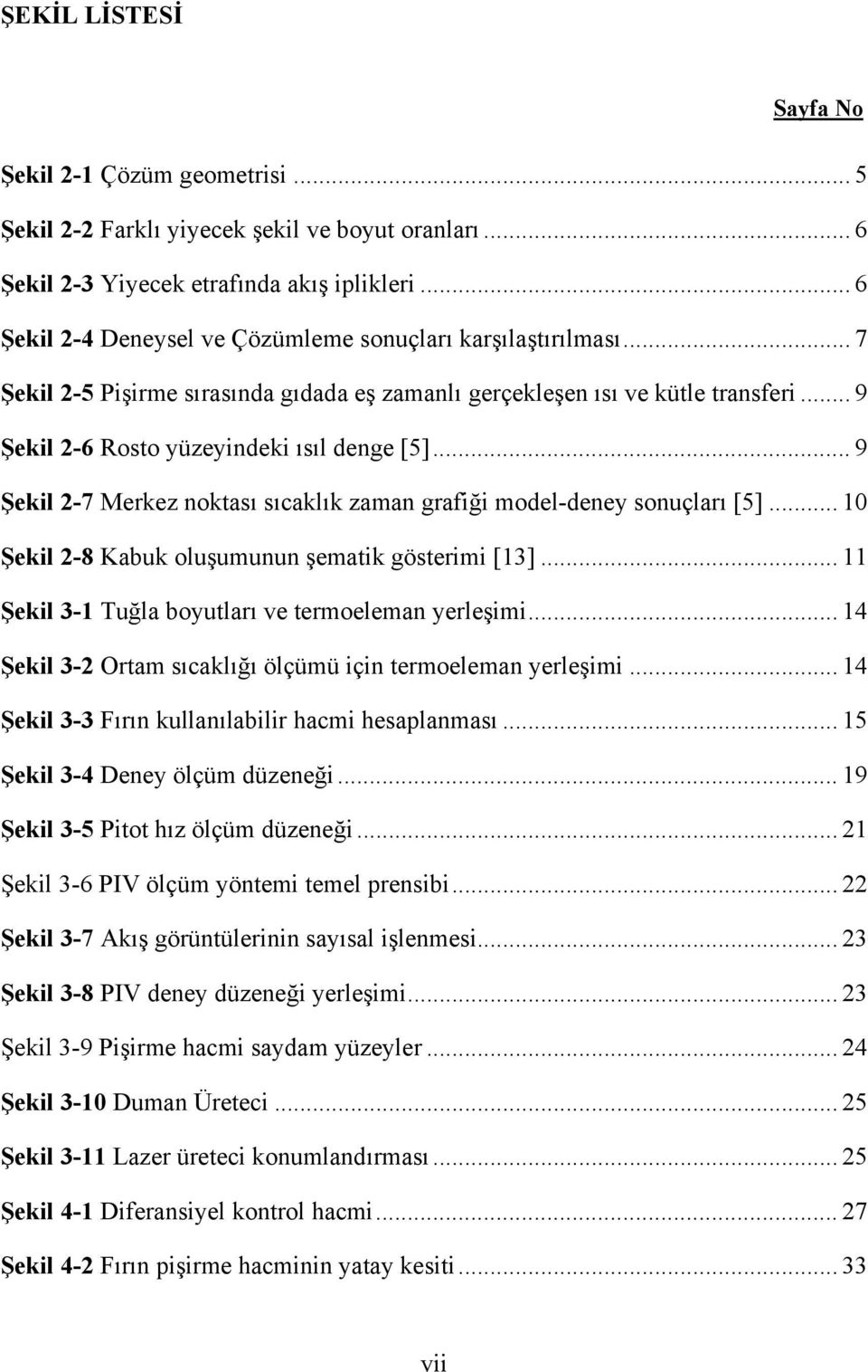 .. 9 Şekl 2-7 Merkez noktası sıcaklık zaman grafğ model-deney sonuçları [5]... 10 Şekl 2-8 Kabuk oluşumunun şematk gösterm [13]... 11 Şekl 3-1 Tuğla boyutları ve termoeleman yerleşm.