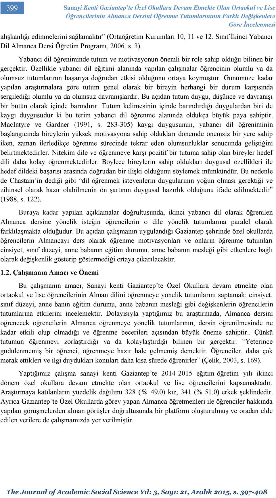 Yabancı dil öğreniminde tutum ve motivasyonun önemli bir role sahip olduğu bilinen bir gerçektir.