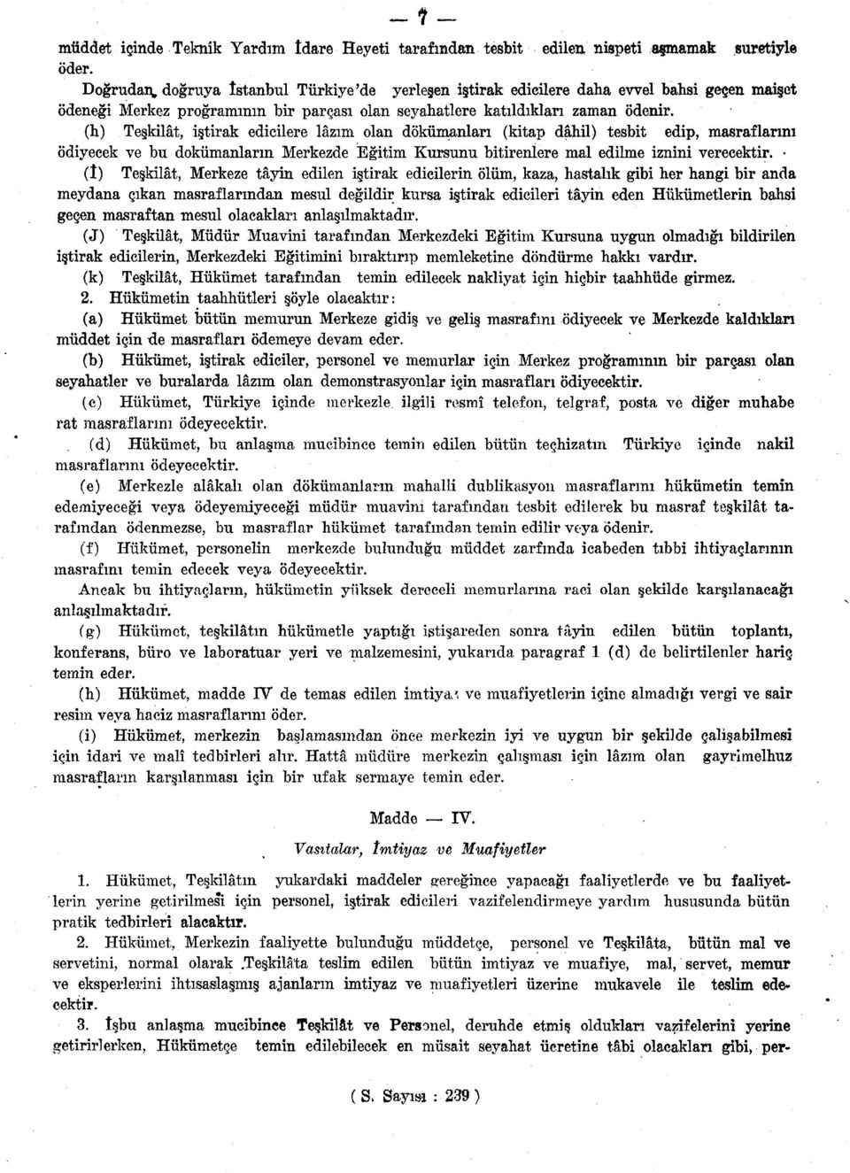 (h) Teşkilât, iştirak edicilere lâzım olan dokümanları (kitap dâhil) tesbit edip, masraflarını ödiyecek ve bu dokümanların Merkezde Eğitim Kursunu bitirenlere mal edilme iznini verecektir.