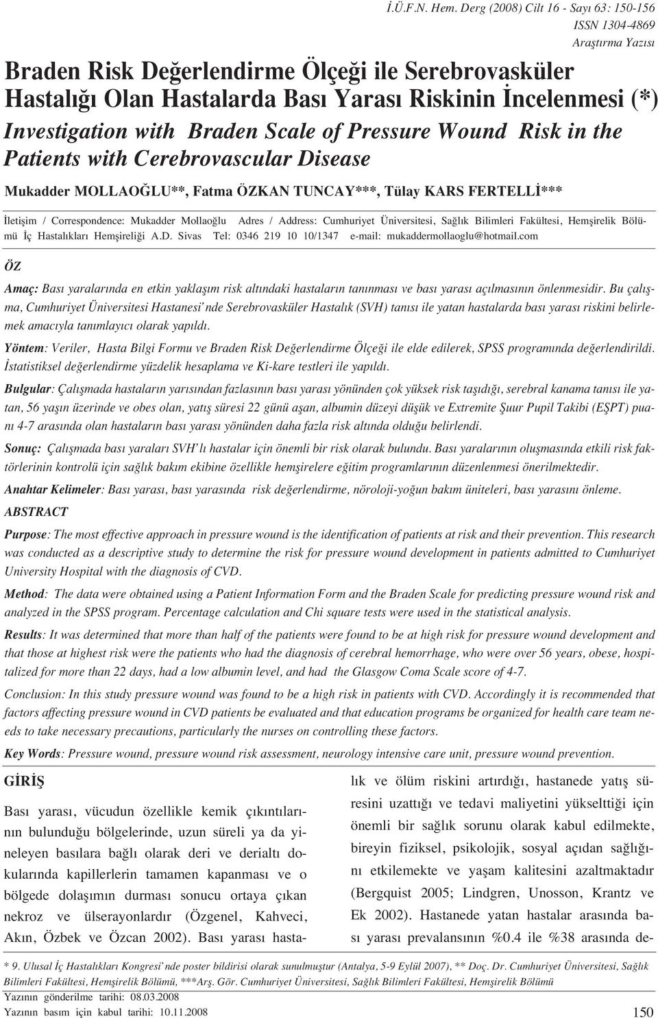 Braden Scale of Pressure Wound Risk in the Patients with Cerebrovascular Disease Mukadder MOLLAO LU**, Fatma ÖZKAN TUNCAY***, Tülay KARS FERTELL *** letiflim / Correspondence: Mukadder Mollao lu