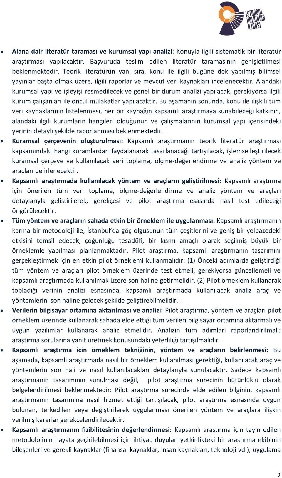 Alandaki kurumsal yapı ve işleyişi resmedilecek ve genel bir durum analizi yapılacak, gerekiyorsa ilgili kurum çalışanları ile öncül mülakatlar yapılacaktır.