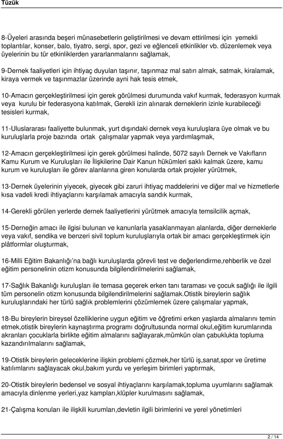 taşınmazlar üzerinde ayni hak tesis etmek, 10-Amacın gerçekleştirilmesi için gerek görülmesi durumunda vakıf kurmak, federasyon kurmak veya kurulu bir federasyona katılmak, Gerekli izin alınarak