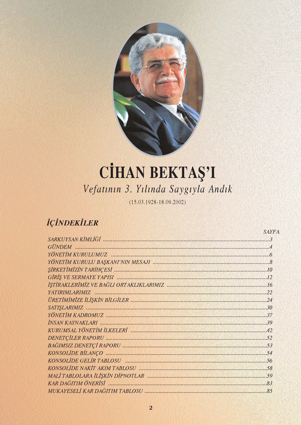 ..22 ÜRET M M ZE L fik N B LG LER...24 SATIfiLARIMIZ...30 YÖNET M KADROMUZ...37 NSAN KAYNAKLARI...39 KURUMSAL YÖNET M LKELER...42 DENETÇ LER RAPORU.