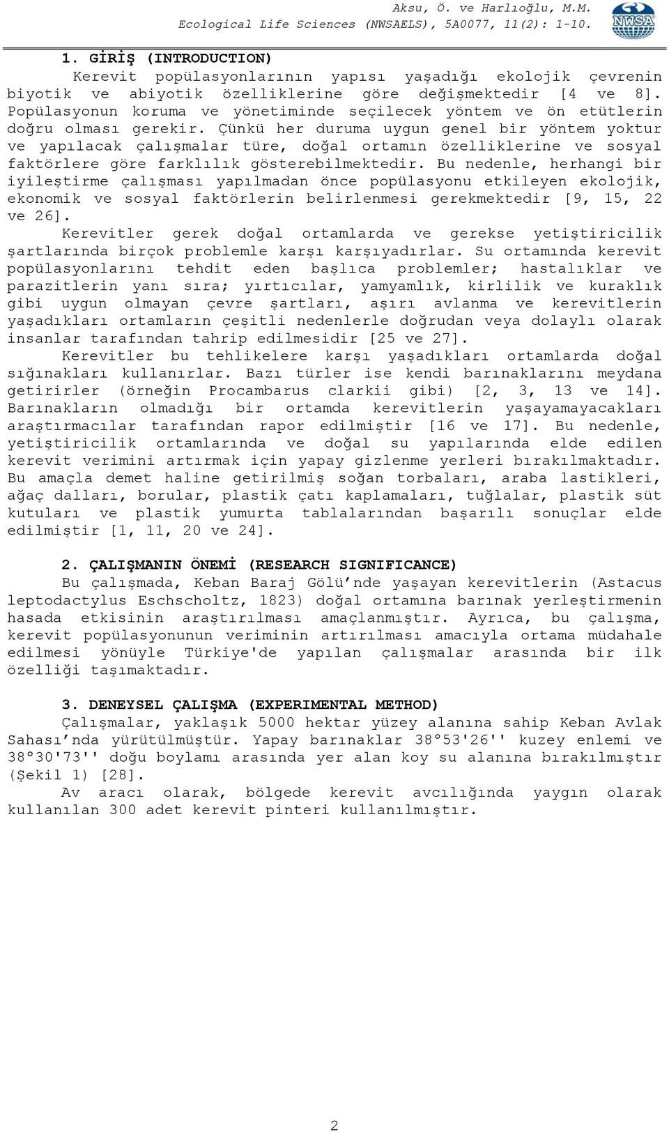 Çünkü her duruma uygun genel bir yöntem yoktur ve yapılacak çalışmalar türe, doğal ortamın özelliklerine ve sosyal faktörlere göre farklılık gösterebilmektedir.