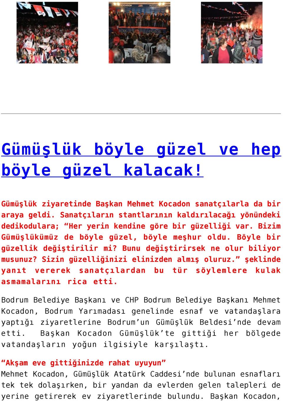 Bunu değiştirirsek ne olur biliyor musunuz? Sizin güzelliğinizi elinizden almış oluruz. şeklinde yanıt vererek sanatçılardan bu tür söylemlere kulak asmamalarını rica etti.