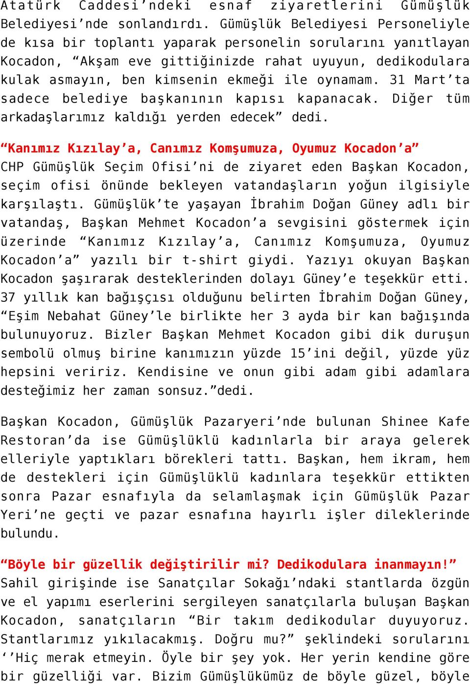 oynamam. 31 Mart ta sadece belediye başkanının kapısı kapanacak. Diğer tüm arkadaşlarımız kaldığı yerden edecek dedi.