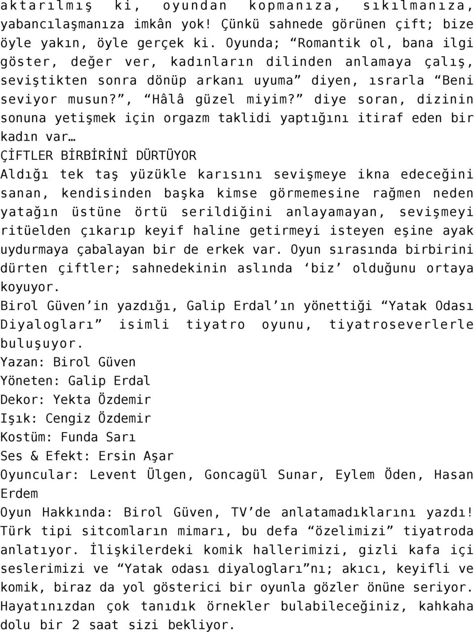 diye soran, dizinin sonuna yetişmek için orgazm taklidi yaptığını itiraf eden bir kadın var ÇİFTLER BİRBİRİNİ DÜRTÜYOR Aldığı tek taş yüzükle karısını sevişmeye ikna edeceğini sanan, kendisinden