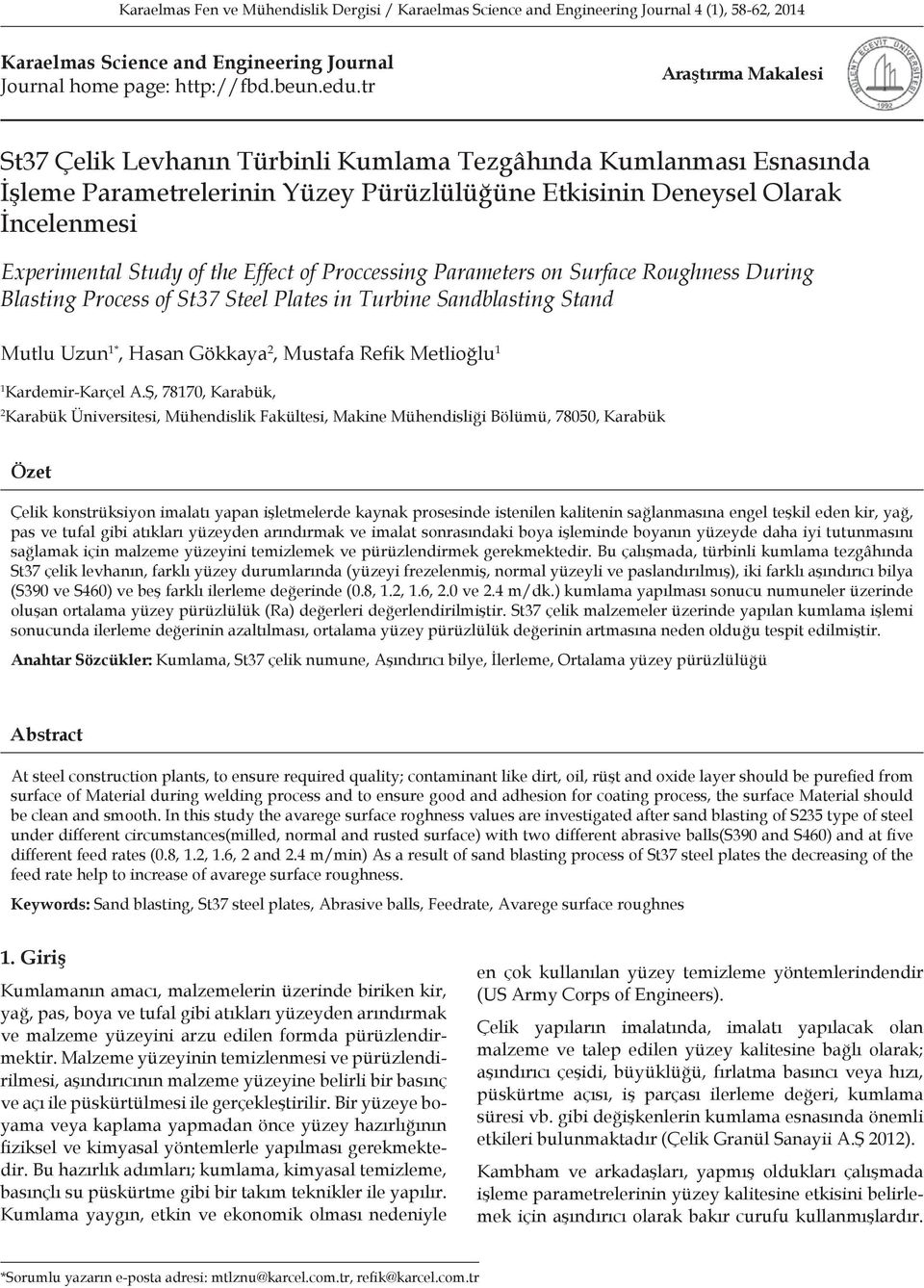 Effect of Proccessing Parameters on Surface Roughness During Blasting Process of St37 Steel Plates in Turbine Sandblasting Stand Mutlu Uzun 1*, Hasan Gökkaya 2, Mustafa Refik Metlioğlu 1 1