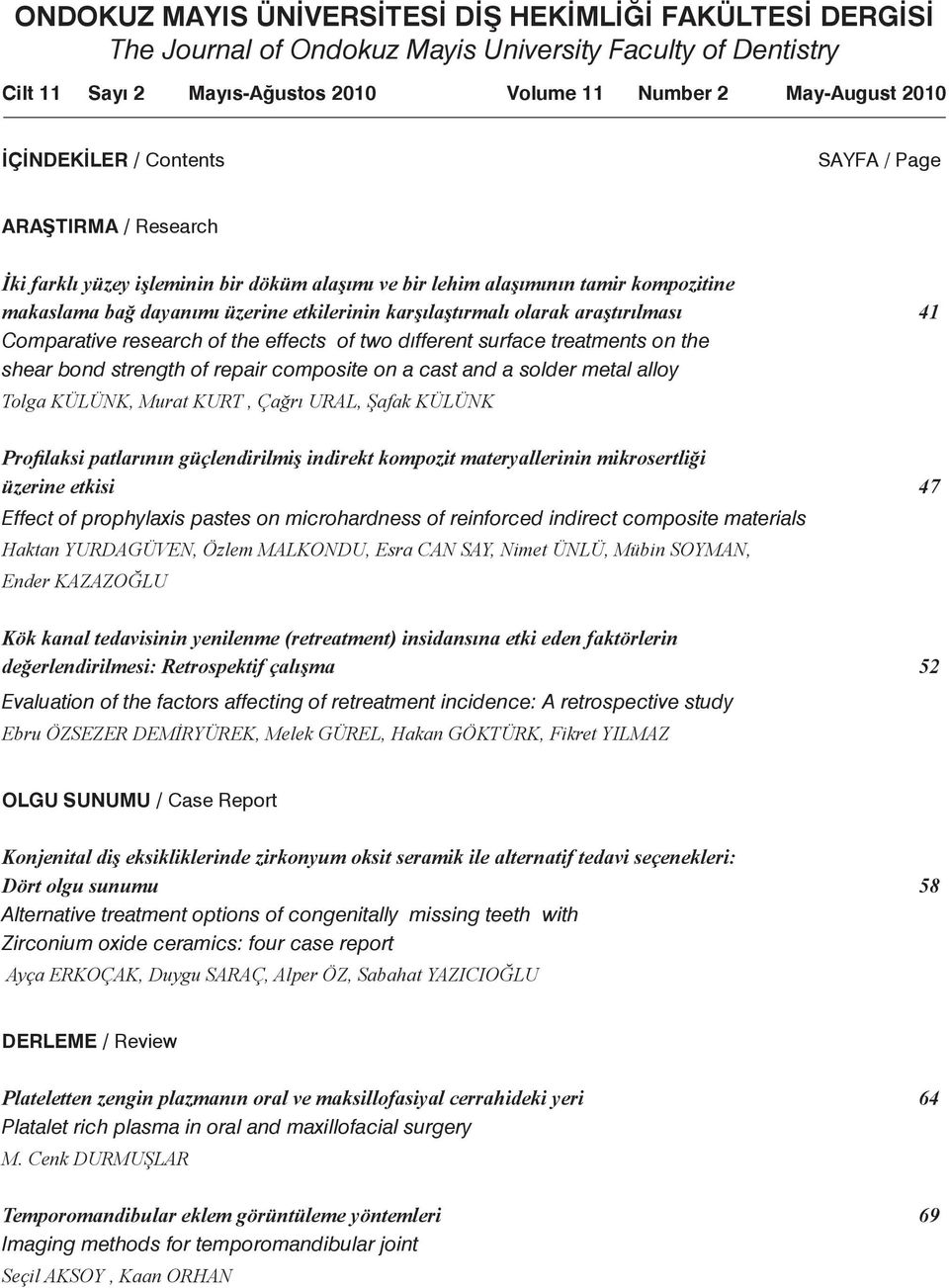 karşılaştırmalı olarak araştırılması 41 Comparative research of the effects of two dıfferent surface treatments on the shear bond strength of repair composite on a cast and a solder metal alloy Tolga