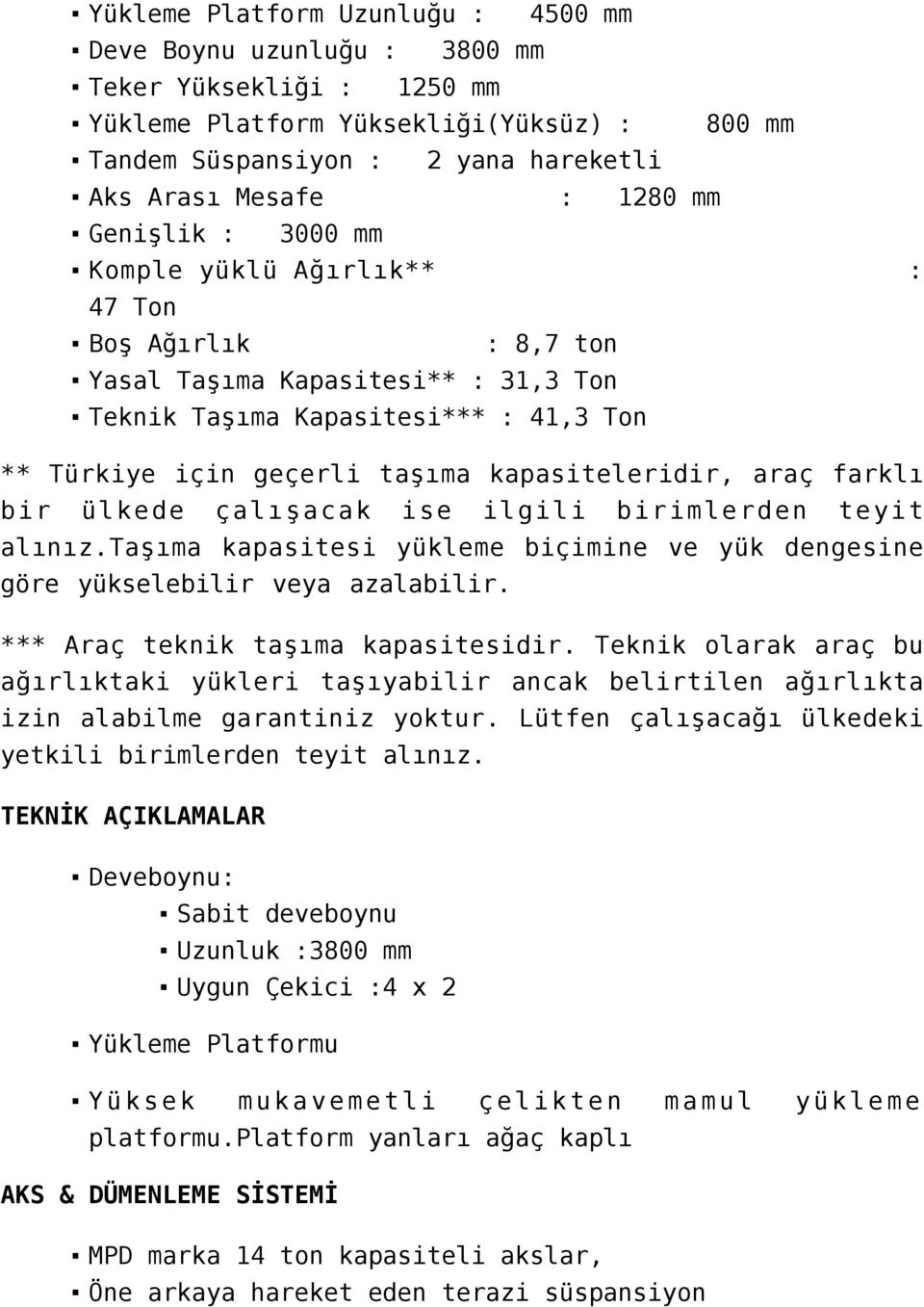 farklı bir ülkede çalışacak ise ilgili birimlerden teyit alınız.taşıma kapasitesi yükleme biçimine ve yük dengesine göre yükselebilir veya azalabilir. *** Araç teknik taşıma kapasitesidir.