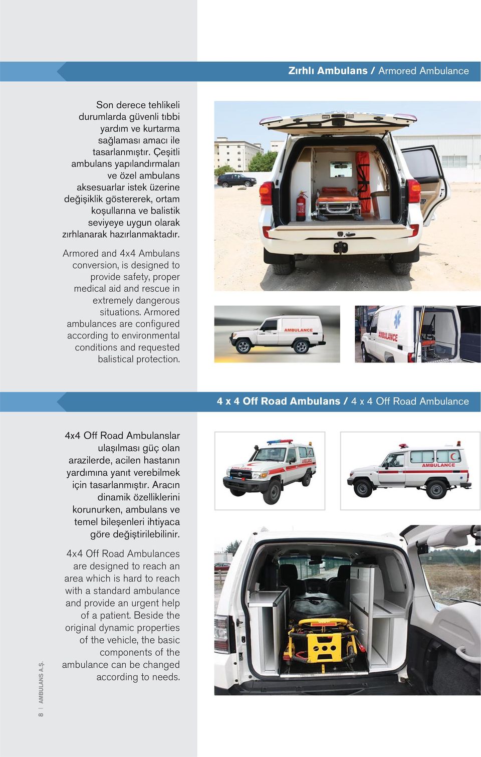 Armored and 4x4 Ambulans conversion, is designed to provide safety, proper medical aid and rescue in extremely dangerous situations.