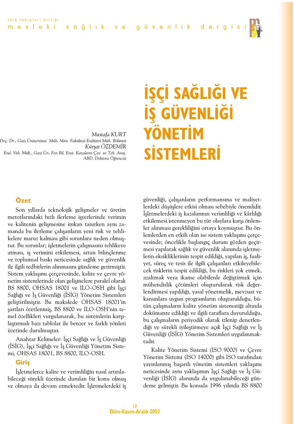 tanýrken ayný zamanda bu ilerleme çalýþanlarýn yeni risk ve tehlikelere maruz kalmasý gibi sorunlara neden olmuþtur.