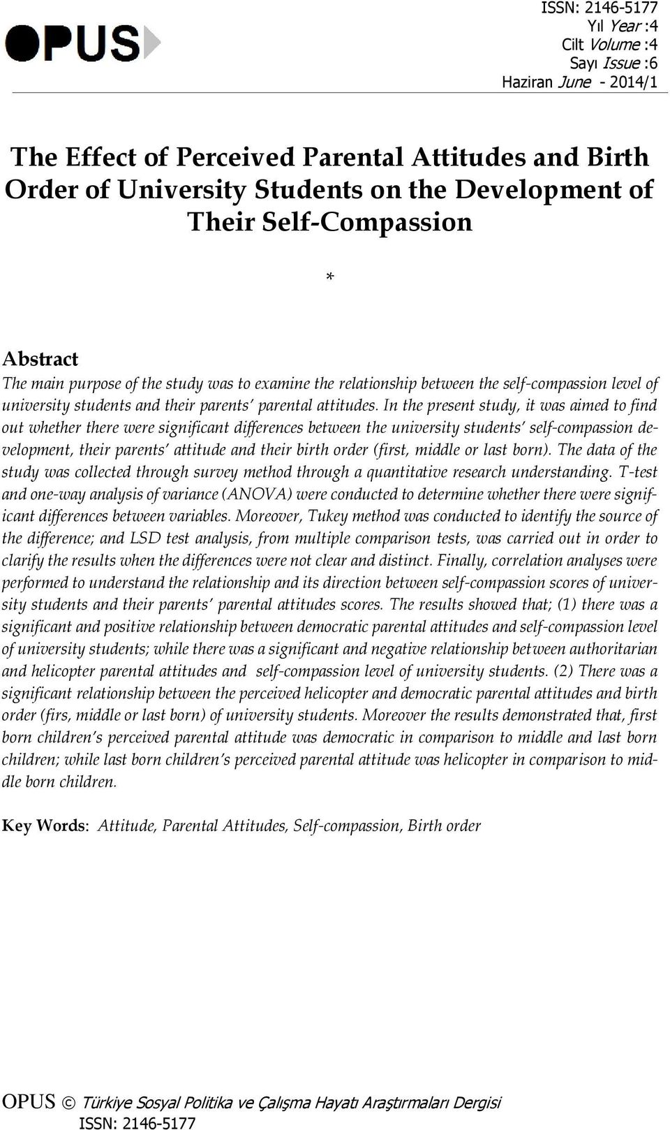 In the present study, it was aimed to find out whether there were significant differences between the university students self-compassion development, their parents attitude and their birth order
