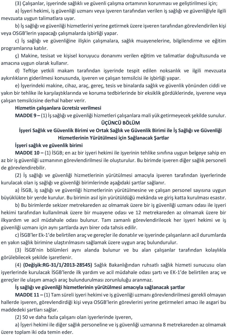 c) İş sağlığı ve güvenliğine ilişkin çalışmalara, sağlık muayenelerine, bilgilendirme ve eğitim programlarına katılır.