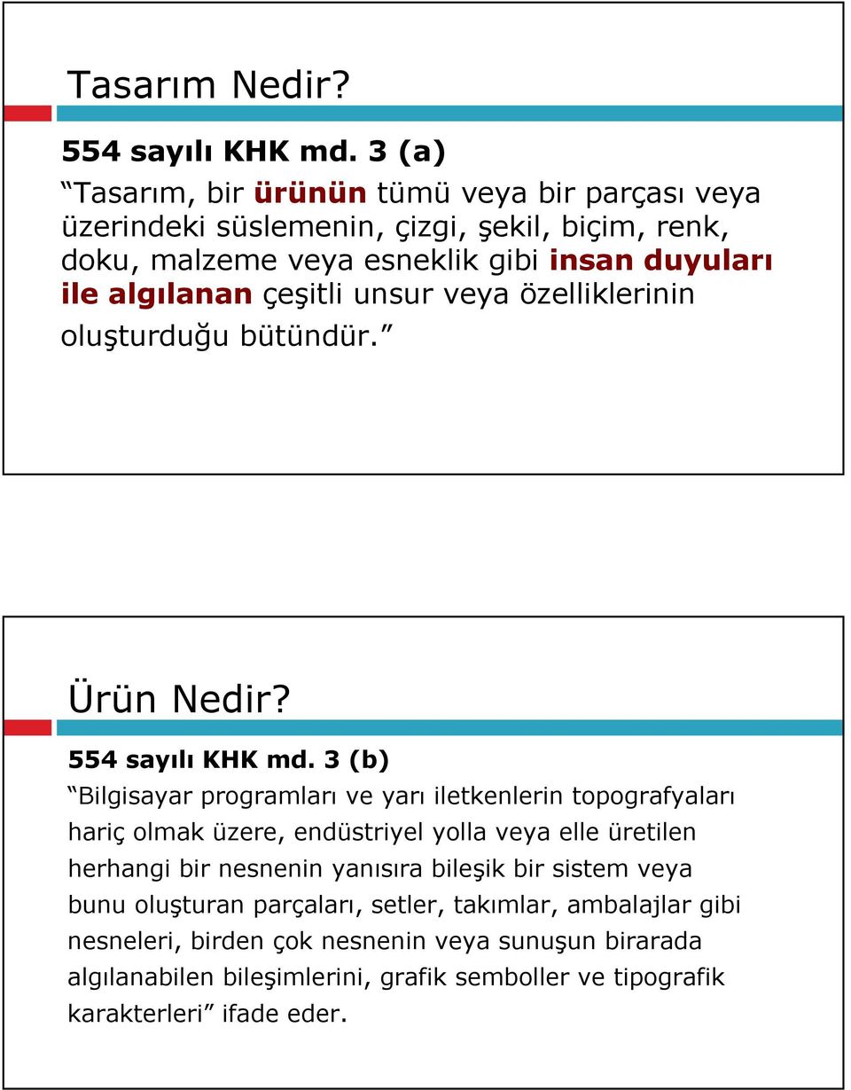 çeşitli unsur veya özelliklerinin oluşturduğu bütündür. Ürün Nedir? 554 sayılı KHK md.