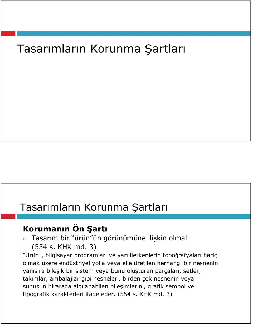 3) Ürün, bilgisayar programları ve yarı iletkenlerin topoğrafyaları hariç olmak üzere endüstriyel yolla veya elle üretilen herhangi