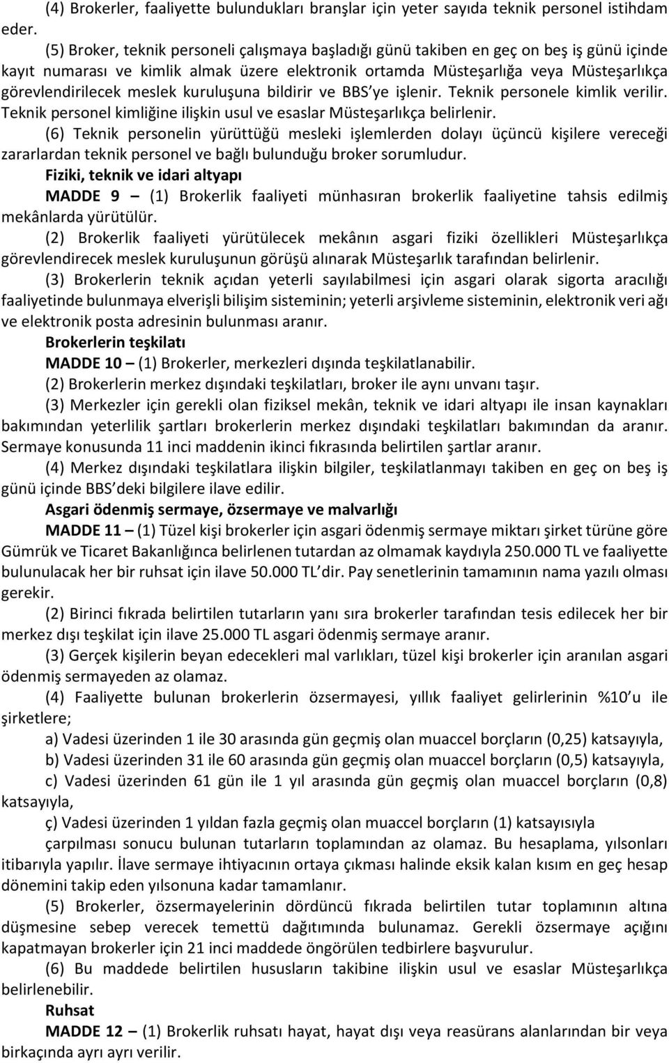 meslek kuruluşuna bildirir ve BBS ye işlenir. Teknik personele kimlik verilir. Teknik personel kimliğine ilişkin usul ve esaslar Müsteşarlıkça belirlenir.