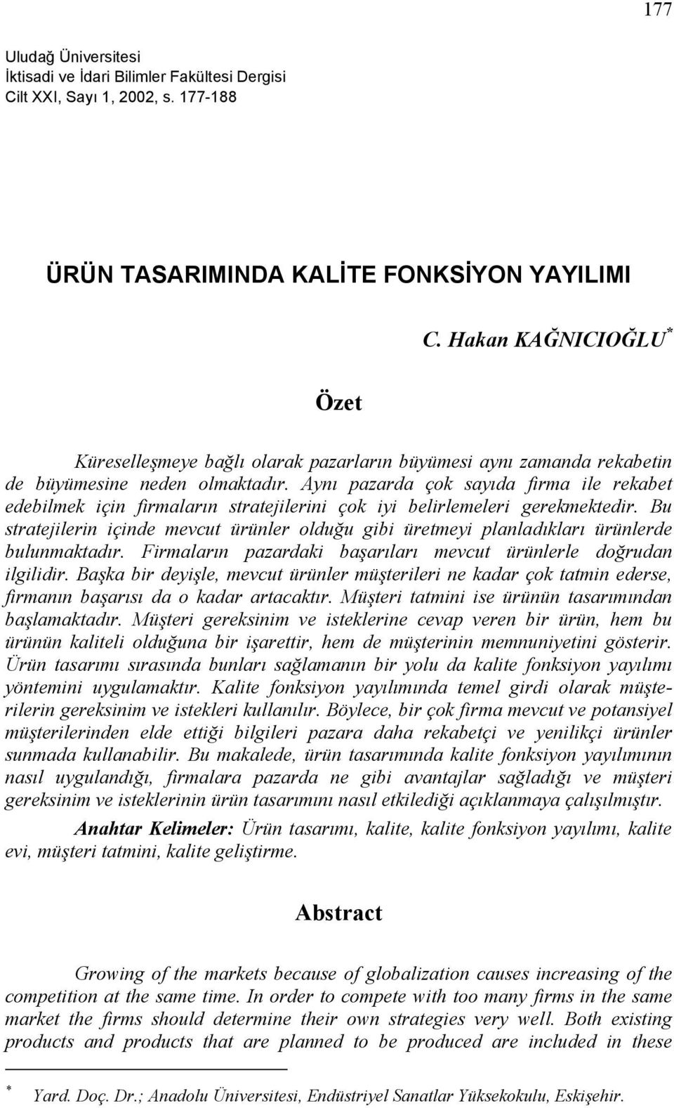 Aynı pazarda çok sayıda firma ile rekabet edebilmek için firmaların stratejilerini çok iyi belirlemeleri gerekmektedir.