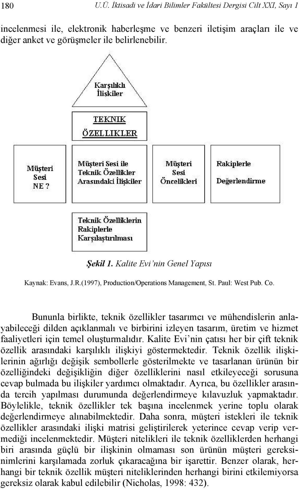 Bununla birlikte, teknik özellikler tasarımcı ve mühendislerin anlayabileceği dilden açıklanmalı ve birbirini izleyen tasarım, üretim ve hizmet faaliyetleri için temel oluşturmalıdır.