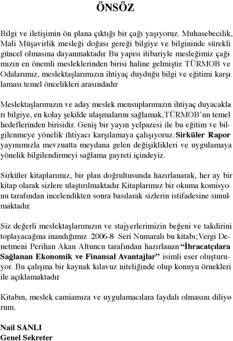 TÜRMOB ve Odalarımız, meslektaşlarımızın ihtiyaç duyduğu bilgi ve eğitimi karşılaması temel öncelikleri arasındadır.