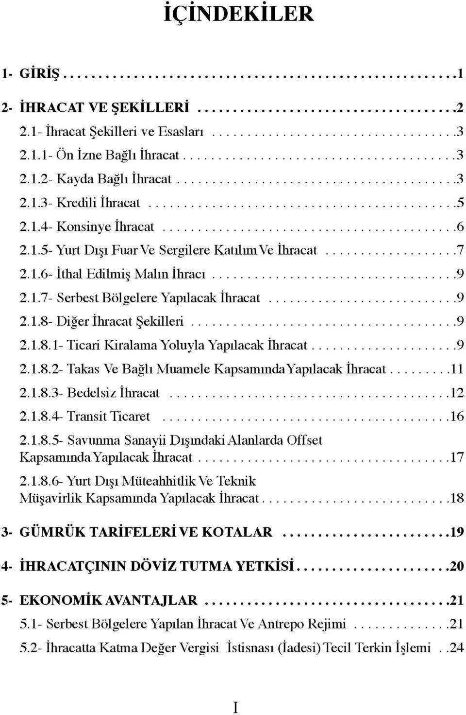 1.4- Konsinye İhracat..........................................6 2.1.5- Yurt Dışı Fuar Ve Sergilere Katılım Ve İhracat...................7 2.1.6- İthal Edilmiş Malın İhracı...................................9 2.