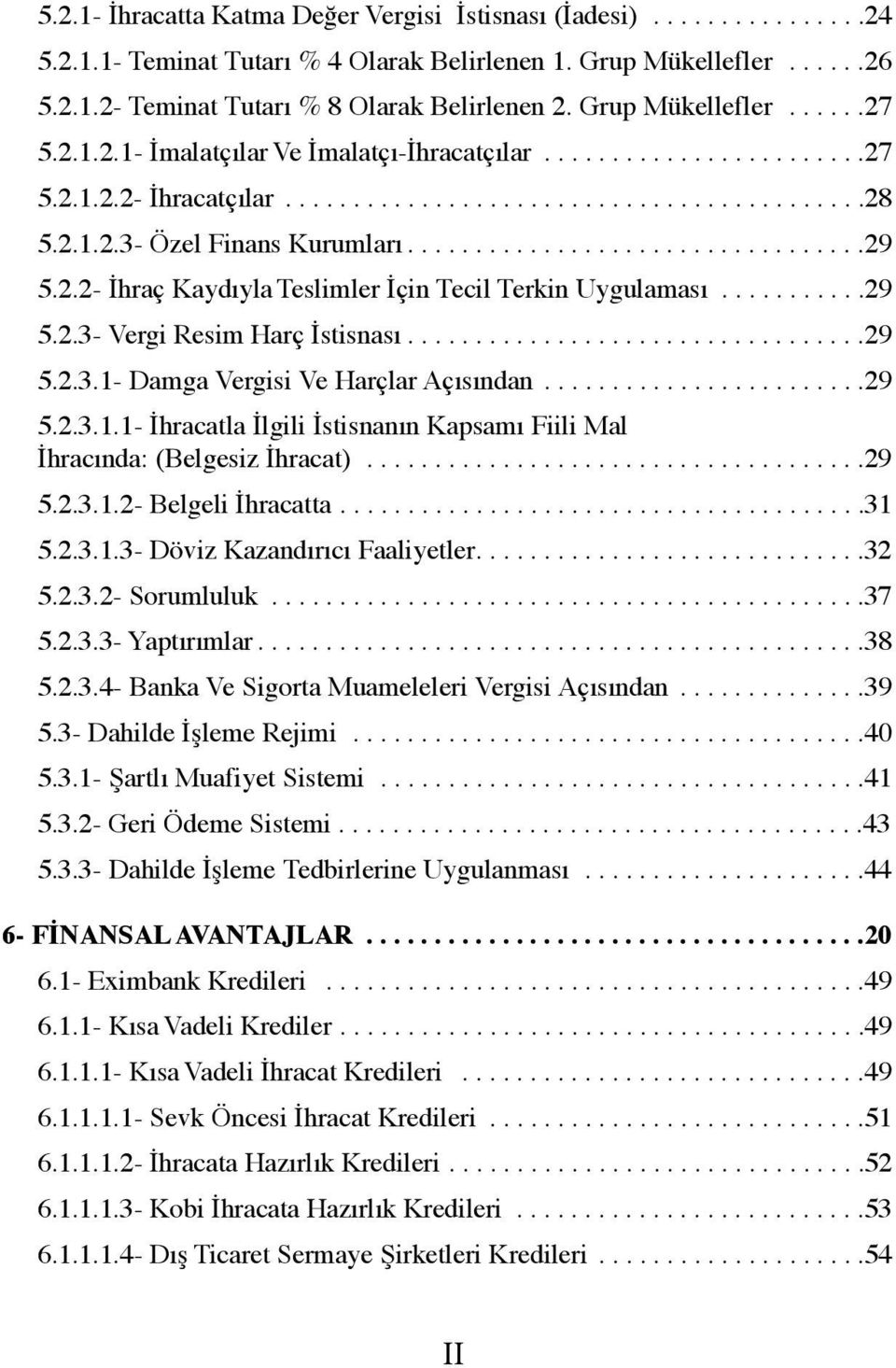 .................................29 5.2.2- İhraç Kaydıyla Teslimler İçin Tecil Terkin Uygulaması...........29 5.2.3- Vergi Resim Harç İstisnası..................................29 5.2.3.1- Damga Vergisi Ve Harçlar Açısından.